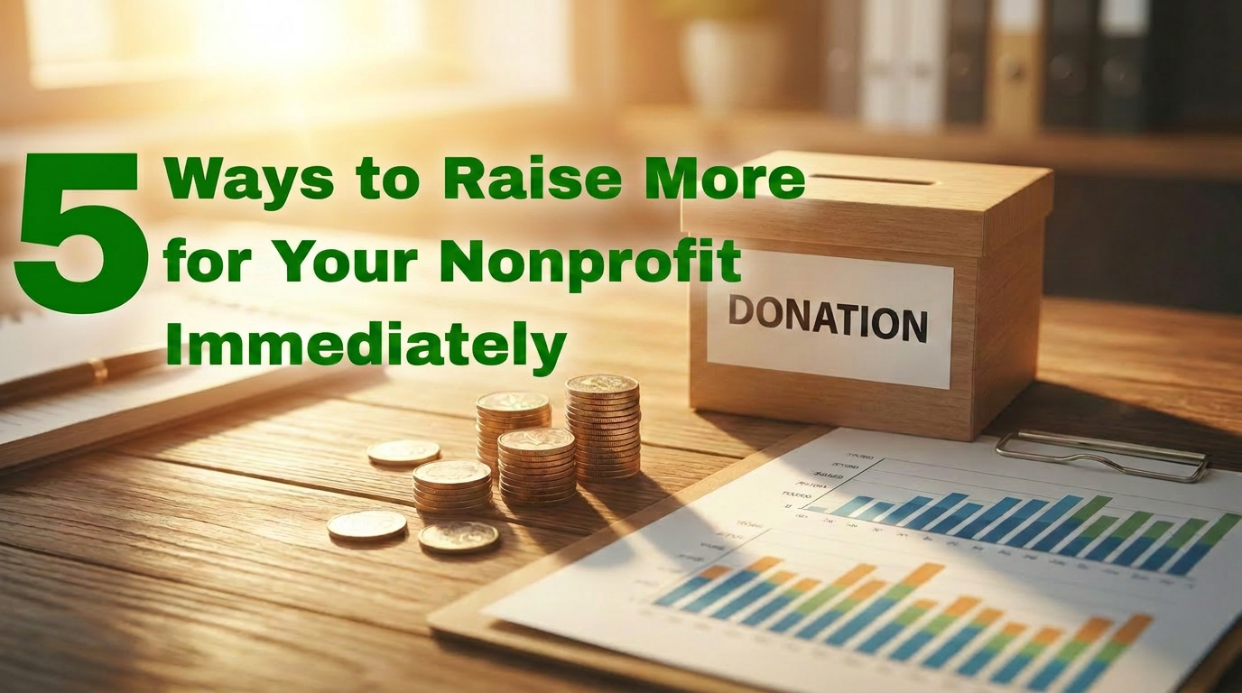 5 Ways to Raise More Money for Your Nonprofit Immediately